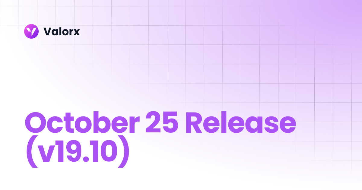 October 25 Release (v19.10) | Fusion | Valorx