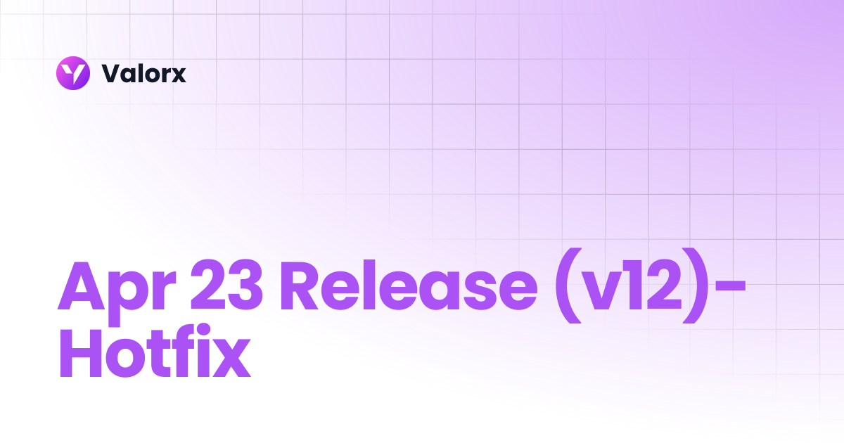 Apr 23 Release (v12)-Hotfix | Wave | Valorx